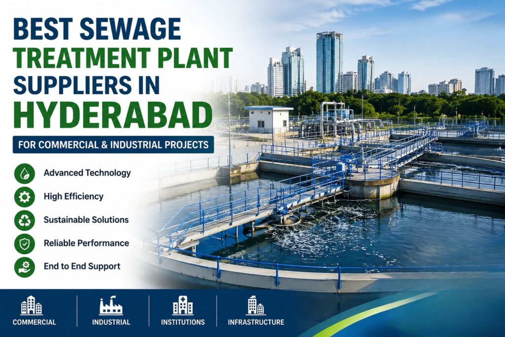 Best Sewage Treatment Plant Suppliers in Hyderabad for Commercial & Industrial Projects